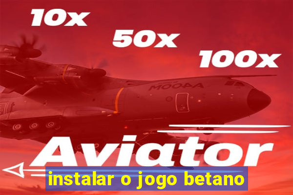 instalar o jogo betano