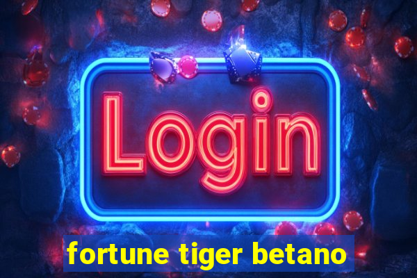 fortune tiger betano