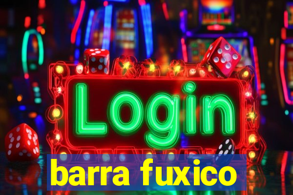 barra fuxico