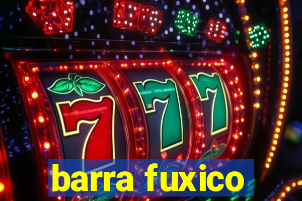 barra fuxico