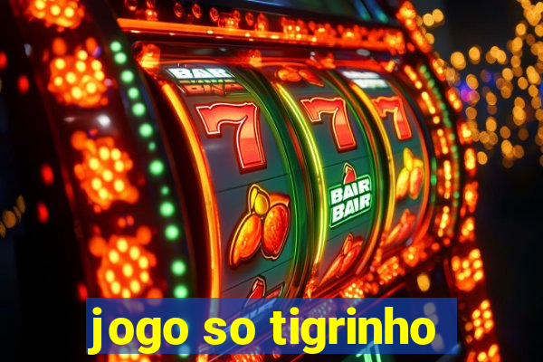 jogo so tigrinho