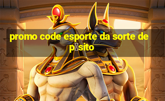 promo code esporte da sorte dep贸sito