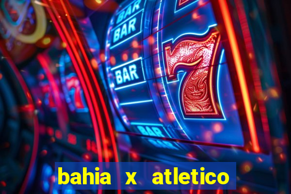 bahia x atletico ao vivo