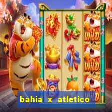 bahia x atletico ao vivo