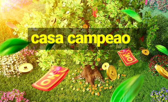 casa campeao