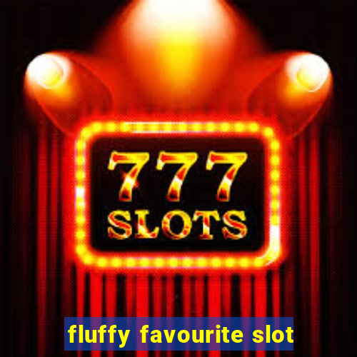 fluffy favourite slot