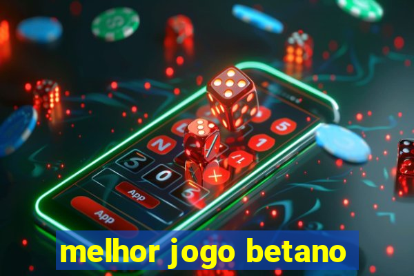 melhor jogo betano