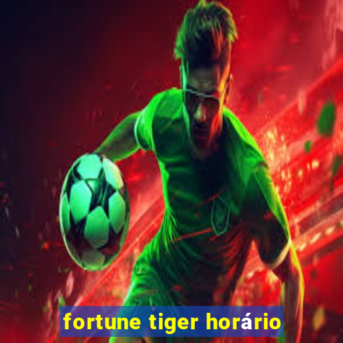 fortune tiger horário