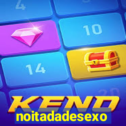 noitadadesexo