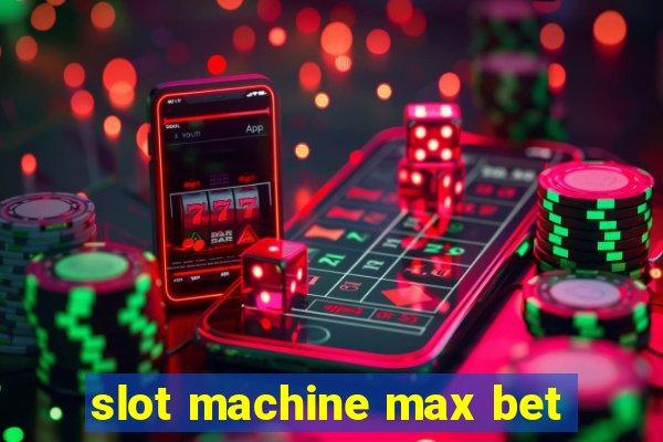 slot machine max bet