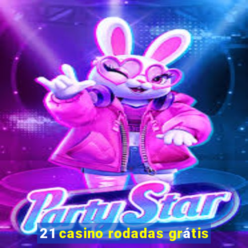 21 casino rodadas grátis