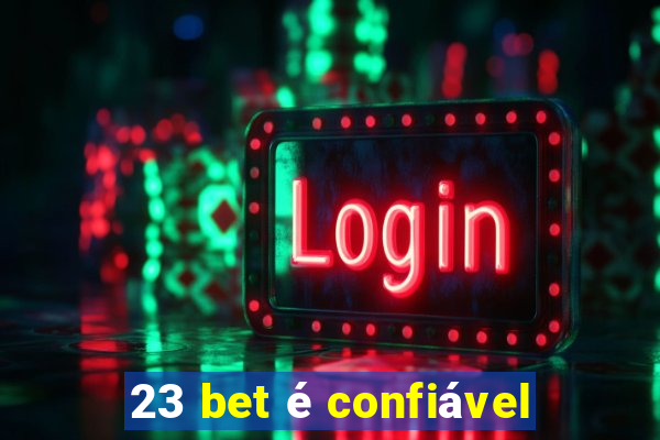 23 bet é confiável