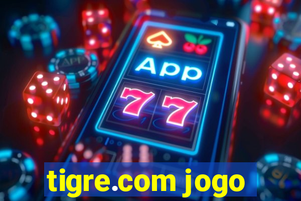 tigre.com jogo