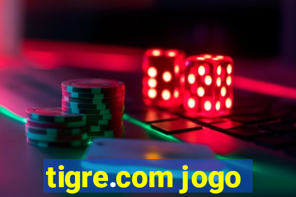 tigre.com jogo