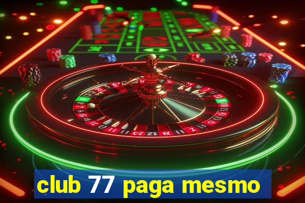 club 77 paga mesmo