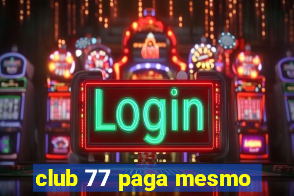 club 77 paga mesmo