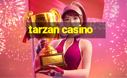 tarzan casino