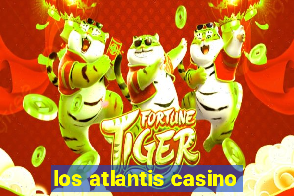 los atlantis casino