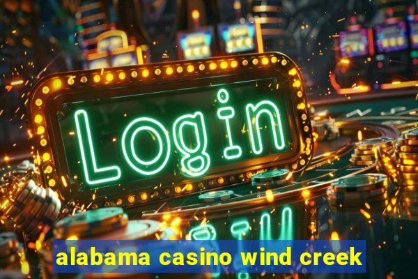 alabama casino wind creek