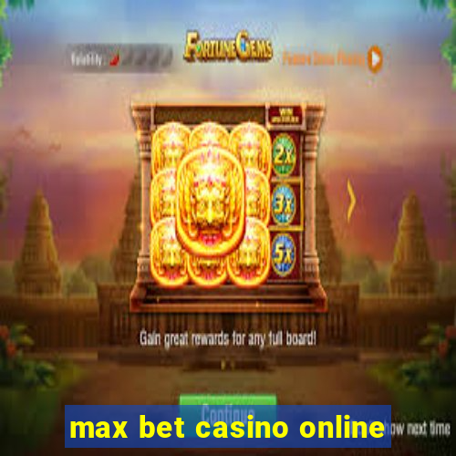 max bet casino online