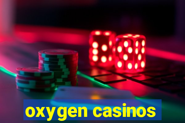 oxygen casinos