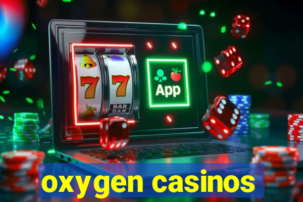 oxygen casinos