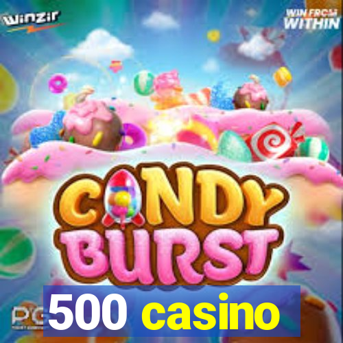 500 casino