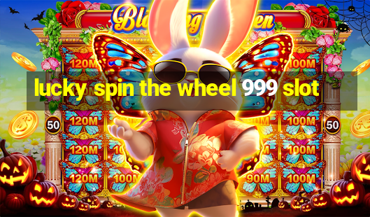 lucky spin the wheel 999 slot