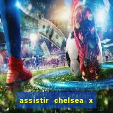 assistir chelsea x arsenal futemax