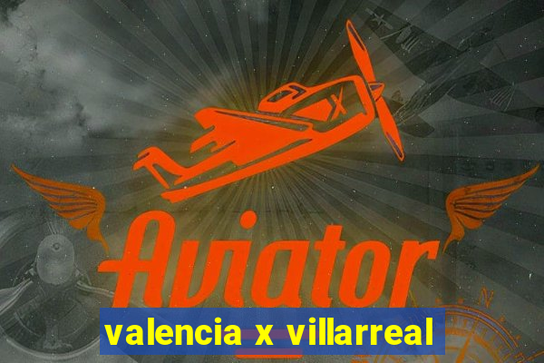 valencia x villarreal