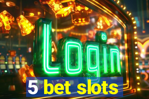 5 bet slots