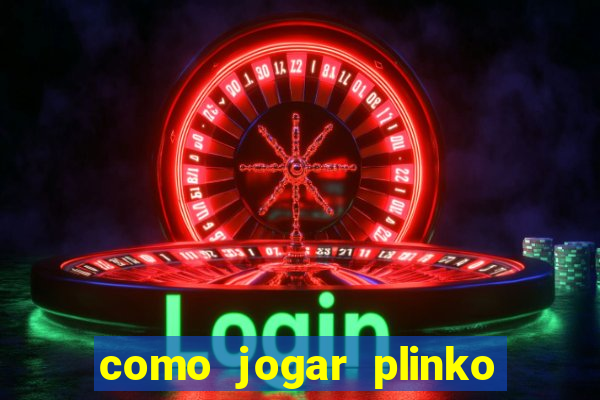 como jogar plinko esporte da sorte