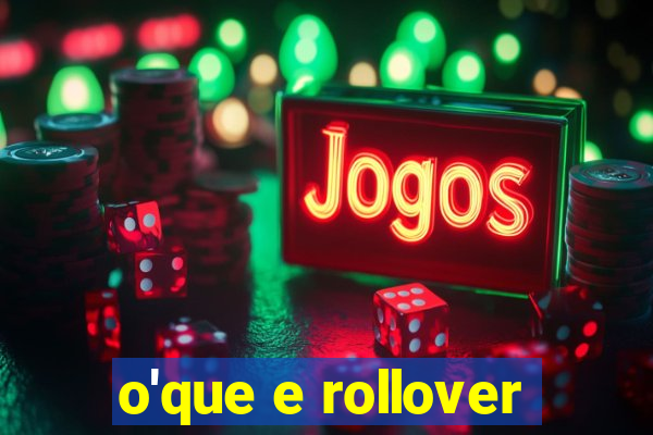 o'que e rollover