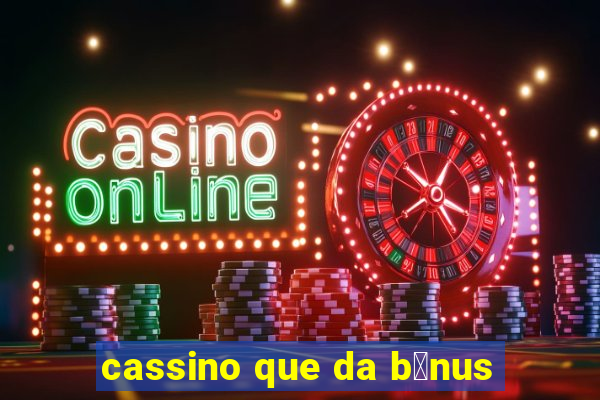 cassino que da b么nus