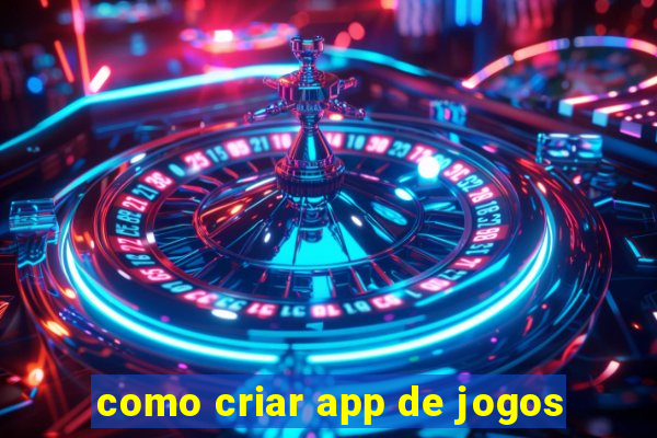 como criar app de jogos