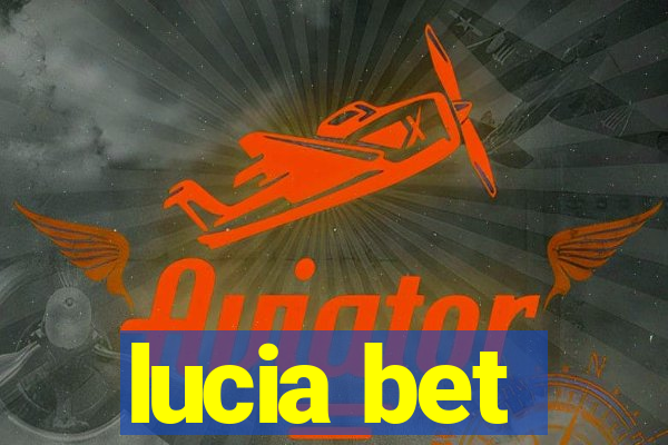 lucia bet