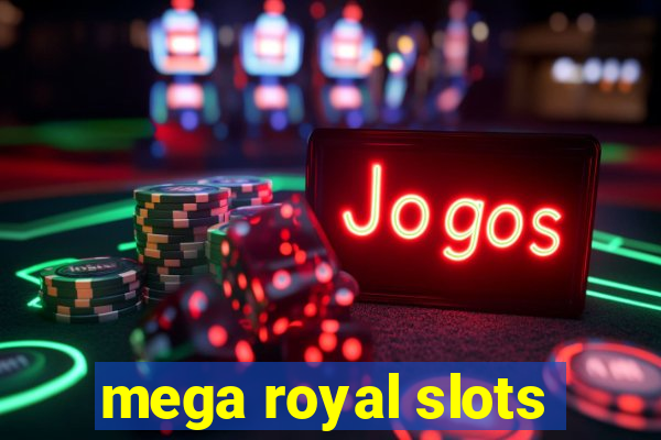 mega royal slots