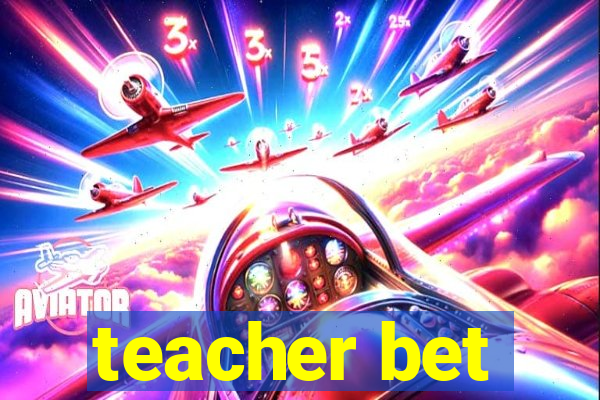 teacher bet