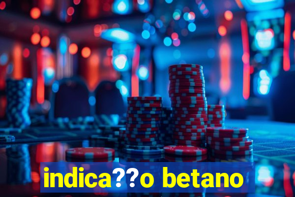 indica??o betano