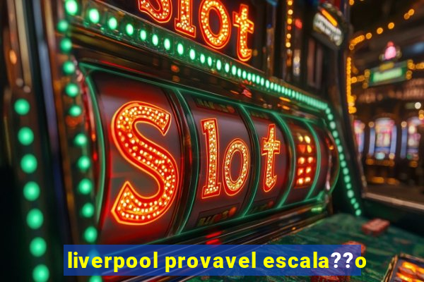 liverpool provavel escala??o