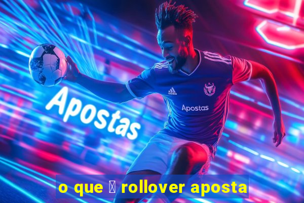 o que 茅 rollover aposta