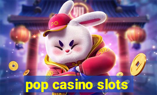 pop casino slots