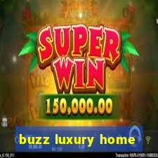 buzz luxury home