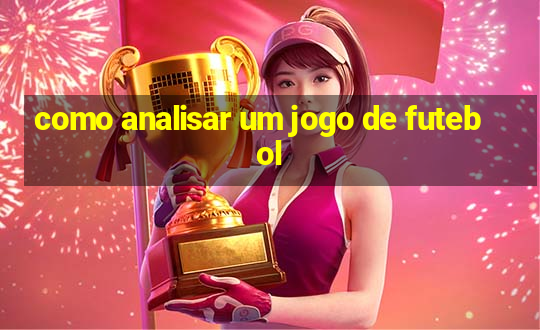 como analisar um jogo de futebol