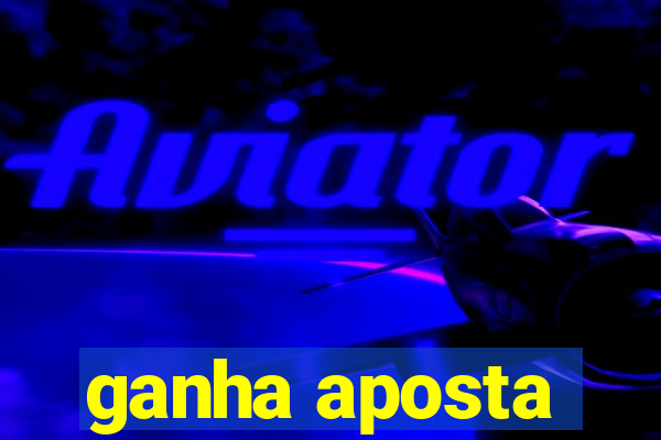 ganha aposta