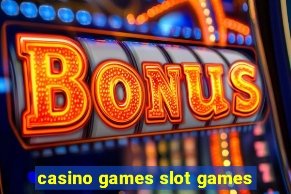 casino games slot games