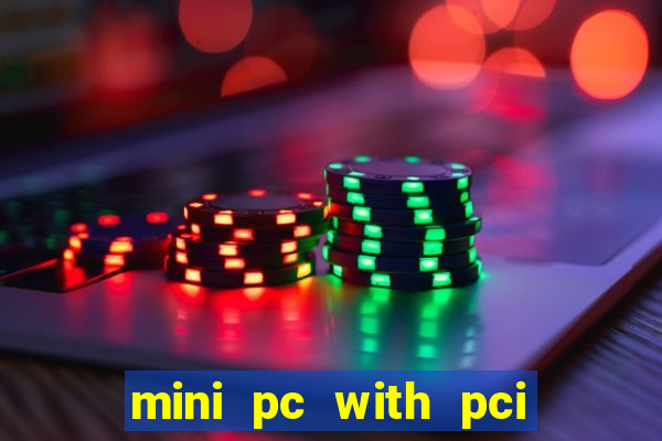 mini pc with pci express slot