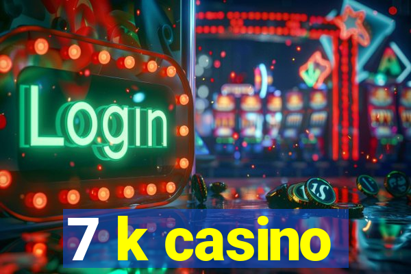 7 k casino