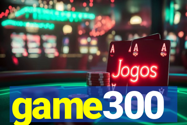 game300