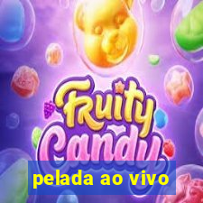 pelada ao vivo